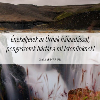 Picture 06 - Zsoltárok 147:7 KAR - Énekeljetek az Úrnak hálaadással, pengessetek - Bible Verse Picture