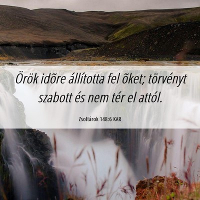 Picture 06 - Zsoltárok 148:6 KAR - Örök idõre állította fel õket; törvényt - Bible Verse Picture