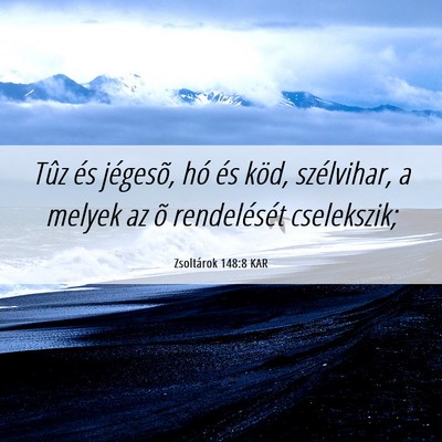 Picture 06 - Zsoltárok 148:8 KAR - Tûz és jégesõ, hó és köd, szélvihar, a - Bible Verse Picture