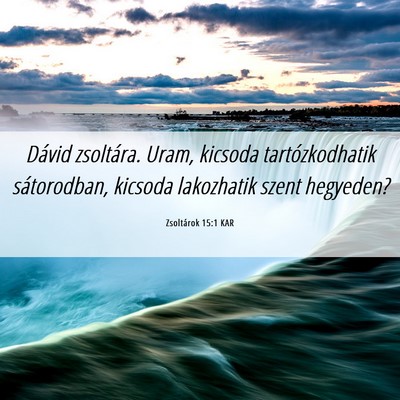 Picture 06 - Zsoltárok 15:1 KAR - Dávid zsoltára. Uram, kicsoda tartózkodhatik - Bible Verse Picture