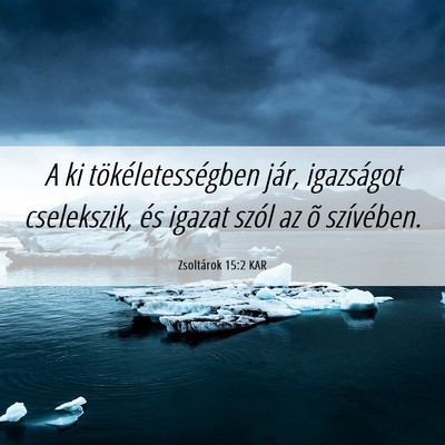 Picture 06 - Zsoltárok 15:2 KAR - A ki tökéletességben jár, igazságot - Bible Verse Picture