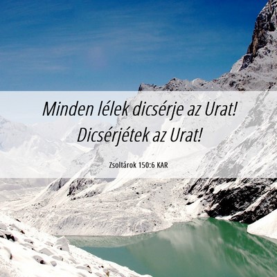 Picture 06 - Zsoltárok 150:6 KAR - Minden lélek dicsérje az Urat! Dicsérjétek az - Bible Verse Picture