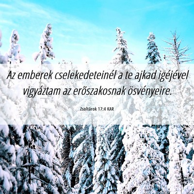 Picture 06 - Zsoltárok 17:4 KAR - Az emberek cselekedeteinél a te ajkad igéjével - Bible Verse Picture