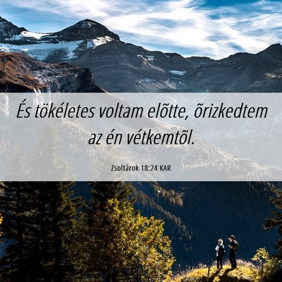 Picture 06 - Zsoltárok 18:24 KAR - És tökéletes voltam elõtte, õrizkedtem az - Bible Verse Picture