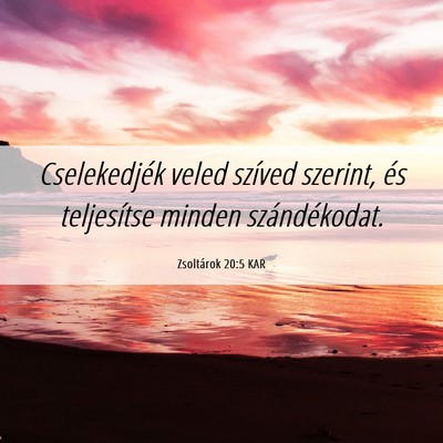 Picture 06 - Zsoltárok 20:5 KAR - Cselekedjék veled szíved szerint, és - Bible Verse Picture