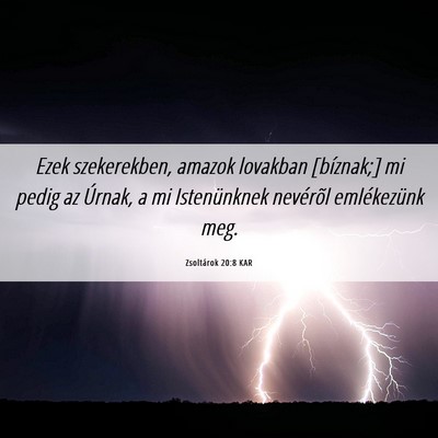Picture 06 - Zsoltárok 20:8 KAR - Ezek szekerekben, amazok lovakban [bíznak;] mi - Bible Verse Picture