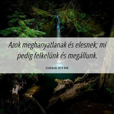 Picture 06 - Zsoltárok 20:9 KAR - Azok meghanyatlanak és elesnek; mi pedig - Bible Verse Picture
