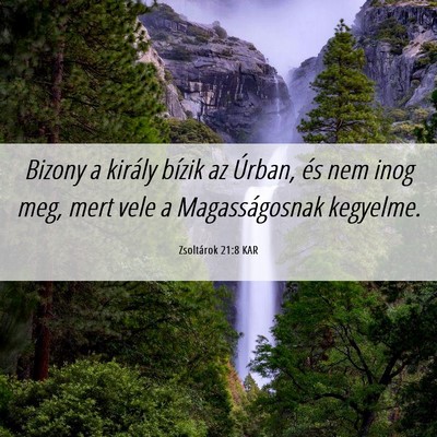 Picture 06 - Zsoltárok 21:8 KAR - Bizony a király bízik az Úrban, és nem inog - Bible Verse Picture