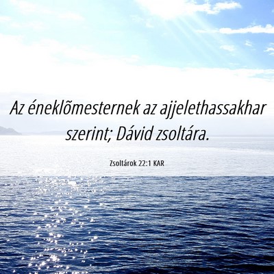 Picture 06 - Zsoltárok 22:1 KAR - Az éneklõmesternek az ajjelethassakhar szerint; - Bible Verse Picture