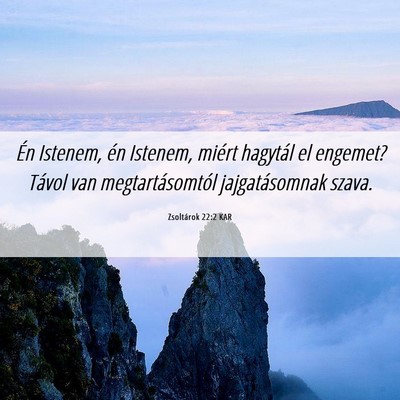 Picture 06 - Zsoltárok 22:2 KAR - Én Istenem, én Istenem, miért hagytál el - Bible Verse Picture