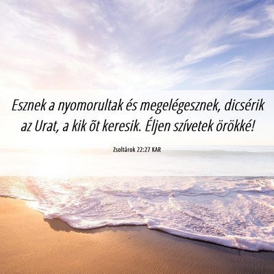Picture 06 - Zsoltárok 22:27 KAR - Esznek a nyomorultak és megelégesznek, - Bible Verse Picture
