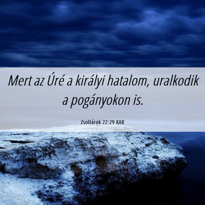 Picture 06 - Zsoltárok 22:29 KAR - Mert az Úré a királyi hatalom, uralkodik a - Bible Verse Picture