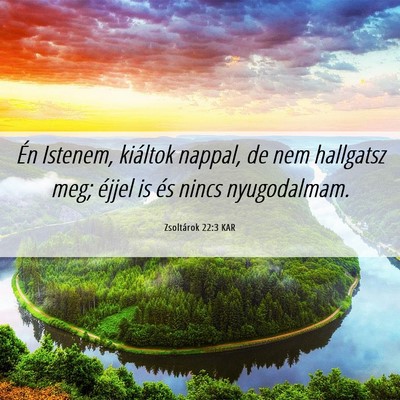Picture 06 - Zsoltárok 22:3 KAR - Én Istenem, kiáltok nappal, de nem hallgatsz - Bible Verse Picture