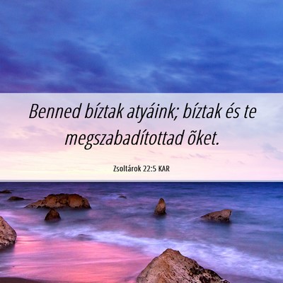Picture 06 - Zsoltárok 22:5 KAR - Benned bíztak atyáink; bíztak és te - Bible Verse Picture