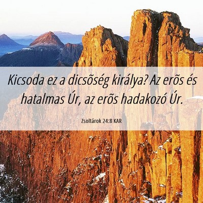 Picture 06 - Zsoltárok 24:8 KAR - Kicsoda ez a dicsõség királya? Az erõs és - Bible Verse Picture