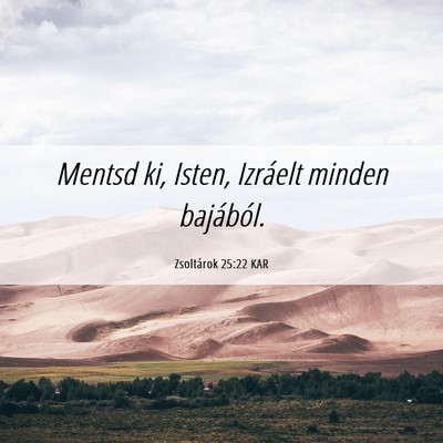 Picture 06 - Zsoltárok 25:22 KAR - Mentsd ki, Isten, Izráelt minden - Bible Verse Picture