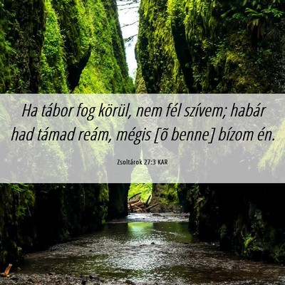 Picture 06 - Zsoltárok 27:3 KAR - Ha tábor fog körül, nem fél szívem; habár - Bible Verse Picture