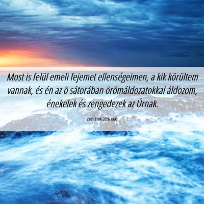 Picture 06 - Zsoltárok 27:6 KAR - Most is felül emeli fejemet ellenségeimen, a - Bible Verse Picture