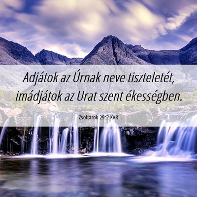 Picture 06 - Zsoltárok 29:2 KAR - Adjátok az Úrnak neve tiszteletét, imádjátok - Bible Verse Picture