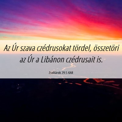 Picture 06 - Zsoltárok 29:5 KAR - Az Úr szava czédrusokat tördel, összetöri az - Bible Verse Picture