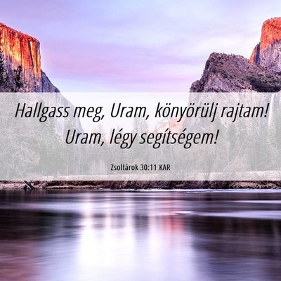Picture 06 - Zsoltárok 30:11 KAR - Hallgass meg, Uram, könyörülj rajtam! Uram, - Bible Verse Picture