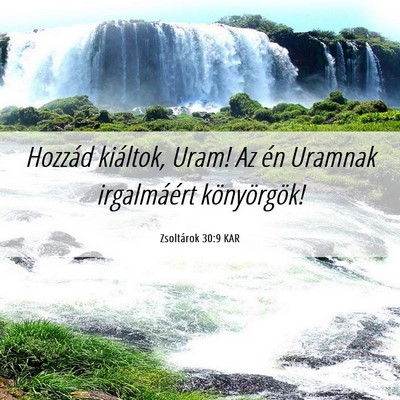Picture 06 - Zsoltárok 30:9 KAR - Hozzád kiáltok, Uram! Az én Uramnak - Bible Verse Picture