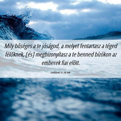 Picture 06 - Zsoltárok 31:20 KAR - Mily bõséges a te jóságod, a melyet - Bible Verse Picture