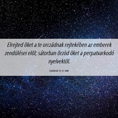 Picture 06 - Zsoltárok 31:21 KAR - Elrejted õket a te orczádnak rejtekében az - Bible Verse Picture