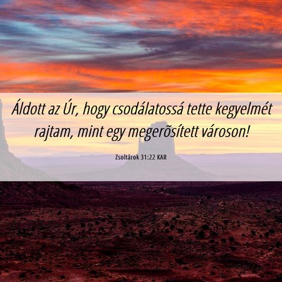 Picture 06 - Zsoltárok 31:22 KAR - Áldott az Úr, hogy csodálatossá tette - Bible Verse Picture