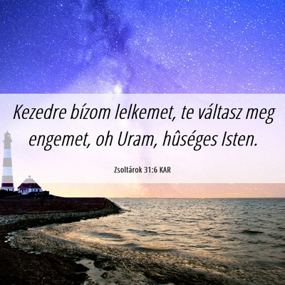 Picture 06 - Zsoltárok 31:6 KAR - Kezedre bízom lelkemet, te váltasz meg engemet, - Bible Verse Picture