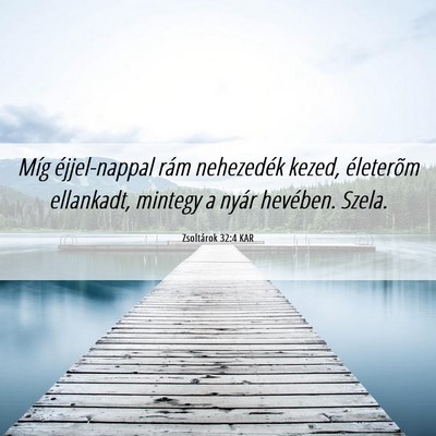 Picture 06 - Zsoltárok 32:4 KAR - Míg éjjel-nappal rám nehezedék kezed, - Bible Verse Picture