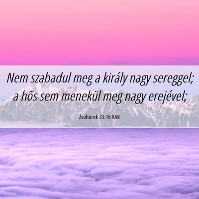 Picture 06 - Zsoltárok 33:16 KAR - Nem szabadul meg a király nagy sereggel; a hõs - Bible Verse Picture