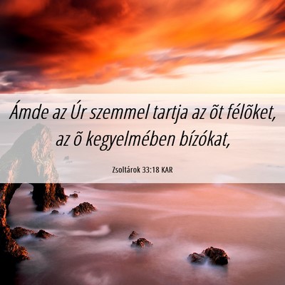 Picture 06 - Zsoltárok 33:18 KAR - Ámde az Úr szemmel tartja az õt félõket, az - Bible Verse Picture
