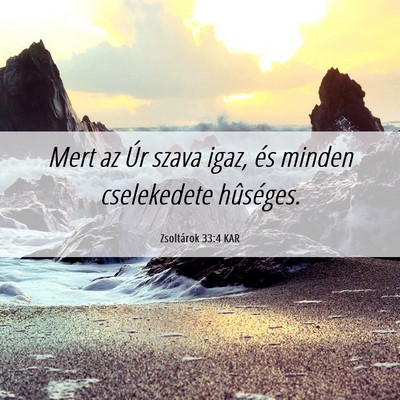 Picture 06 - Zsoltárok 33:4 KAR - Mert az Úr szava igaz, és minden cselekedete - Bible Verse Picture