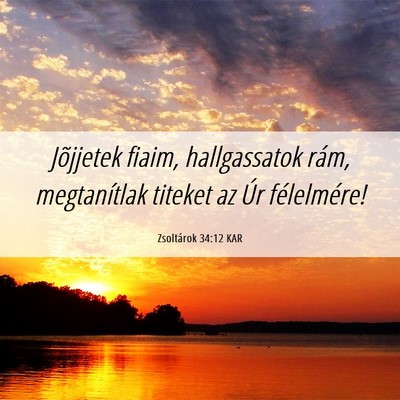 Picture 06 - Zsoltárok 34:12 KAR - Jõjjetek fiaim, hallgassatok rám, megtanítlak - Bible Verse Picture