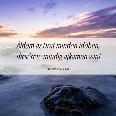 Picture 06 - Zsoltárok 34:2 KAR - Áldom az Urat minden idõben, dicsérete mindig - Bible Verse Picture