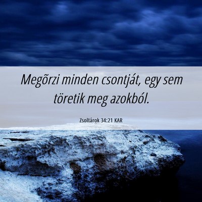Picture 06 - Zsoltárok 34:21 KAR - Megõrzi minden csontját, egy sem töretik meg - Bible Verse Picture