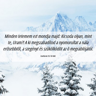 Picture 06 - Zsoltárok 35:10 KAR - Minden tetemem ezt mondja majd: Kicsoda olyan, - Bible Verse Picture