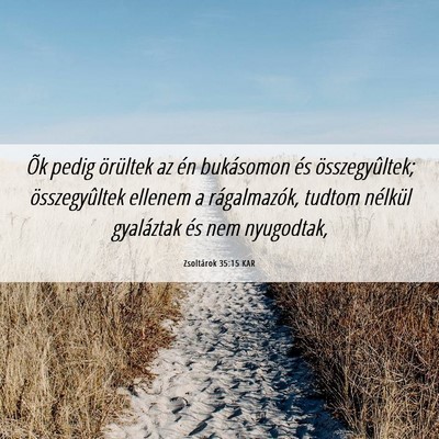 Picture 06 - Zsoltárok 35:15 KAR - Õk pedig örültek az én bukásomon és - Bible Verse Picture
