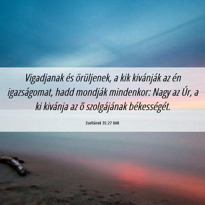 Picture 06 - Zsoltárok 35:27 KAR - Vigadjanak és örüljenek, a kik kivánják az - Bible Verse Picture
