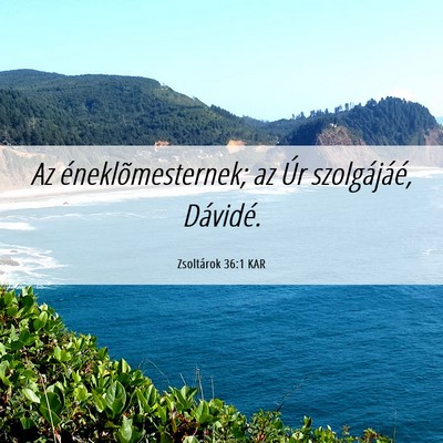 Picture 06 - Zsoltárok 36:1 KAR - Az éneklõmesternek; az Úr szolgájáé, - Bible Verse Picture