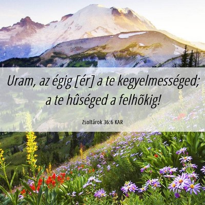 Picture 06 - Zsoltárok 36:6 KAR - Uram, az égig [ér] a te kegyelmességed; a te - Bible Verse Picture