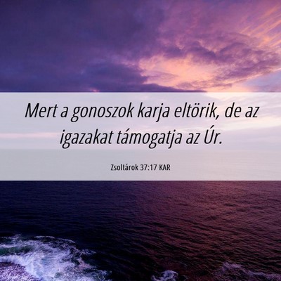 Picture 06 - Zsoltárok 37:17 KAR - Mert a gonoszok karja eltörik, de az igazakat - Bible Verse Picture