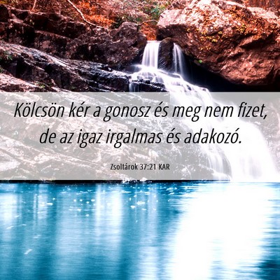 Picture 06 - Zsoltárok 37:21 KAR - Kölcsön kér a gonosz és meg nem fizet, de az - Bible Verse Picture