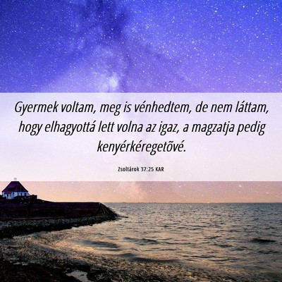 Picture 06 - Zsoltárok 37:25 KAR - Gyermek voltam, meg is vénhedtem, de nem - Bible Verse Picture
