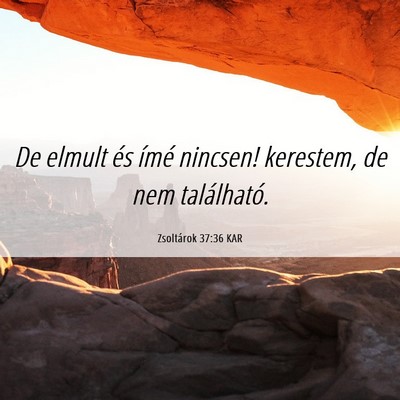 Picture 06 - Zsoltárok 37:36 KAR - De elmult és ímé nincsen! kerestem, de nem - Bible Verse Picture