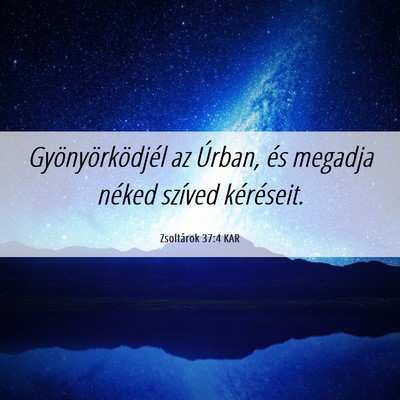 Picture 06 - Zsoltárok 37:4 KAR - Gyönyörködjél az Úrban, és megadja néked - Bible Verse Picture