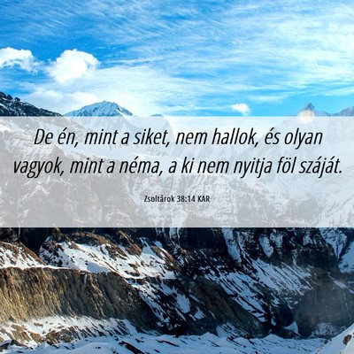 Picture 06 - Zsoltárok 38:14 KAR - De én, mint a siket, nem hallok, és olyan - Bible Verse Picture