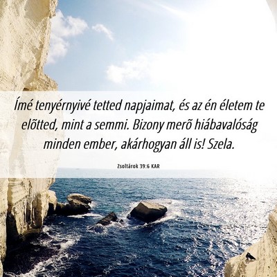 Picture 06 - Zsoltárok 39:6 KAR - Ímé tenyérnyivé tetted napjaimat, és az én - Bible Verse Picture