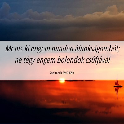 Picture 06 - Zsoltárok 39:9 KAR - Ments ki engem minden álnokságomból; ne tégy - Bible Verse Picture